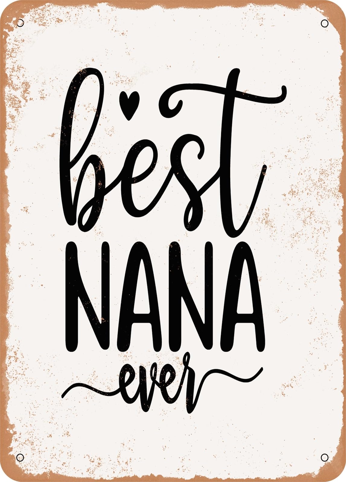 Metal Sign - Best Nana Ever - Vintage Rusty Look home decor