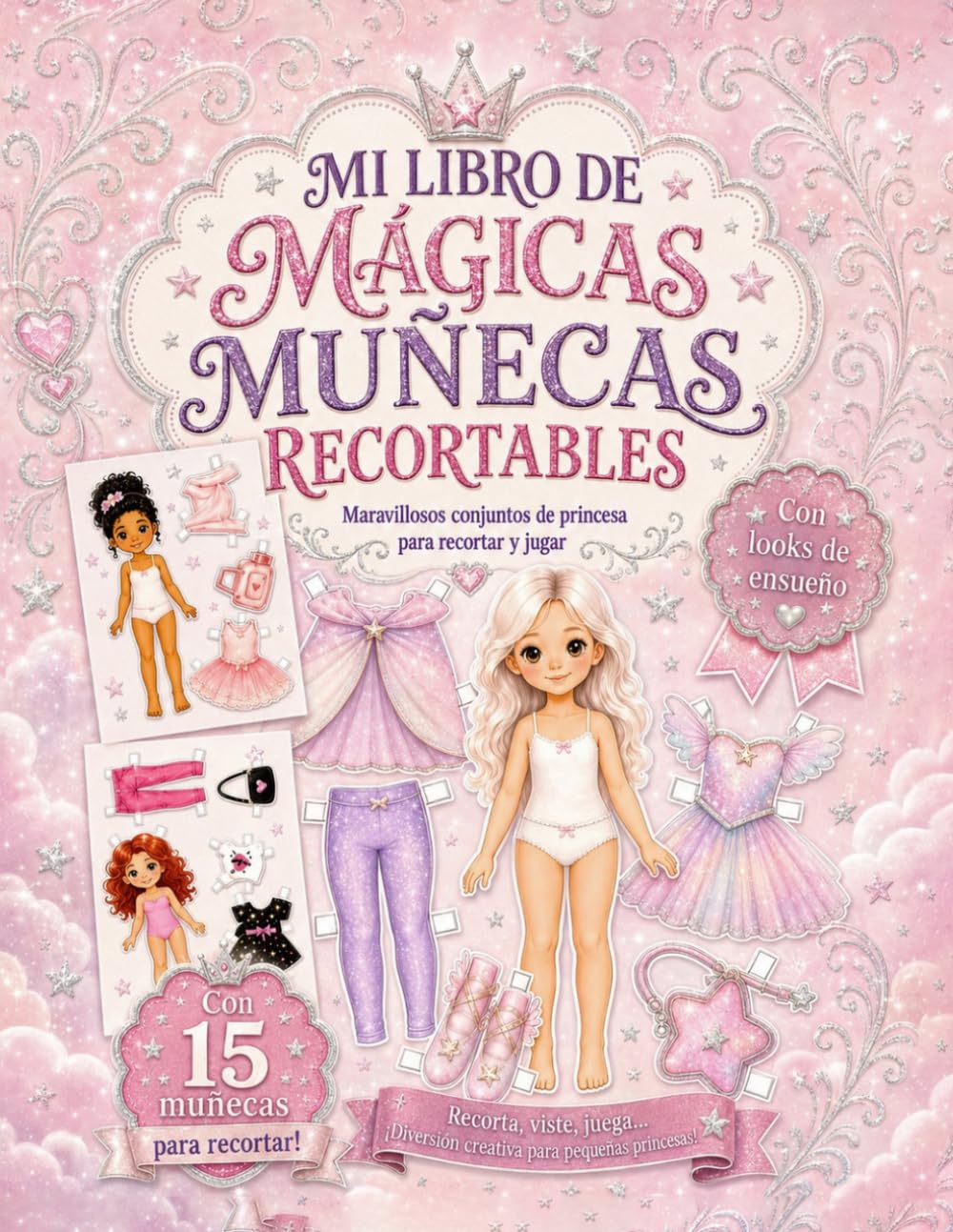 Mi Libro de Mágicas Muñecas Recortables: 15 muñecas de papel para recortar y vestir con vestidos de princesa y accesorios: Libro de actividades y manualidades creativas para niñas de 4 a 10 años