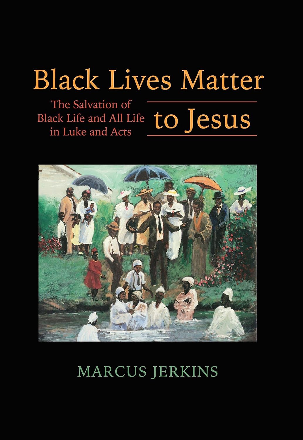 Black Lives Matter to Jesus: The Salvation of Black Life and All Life in Luke and Acts