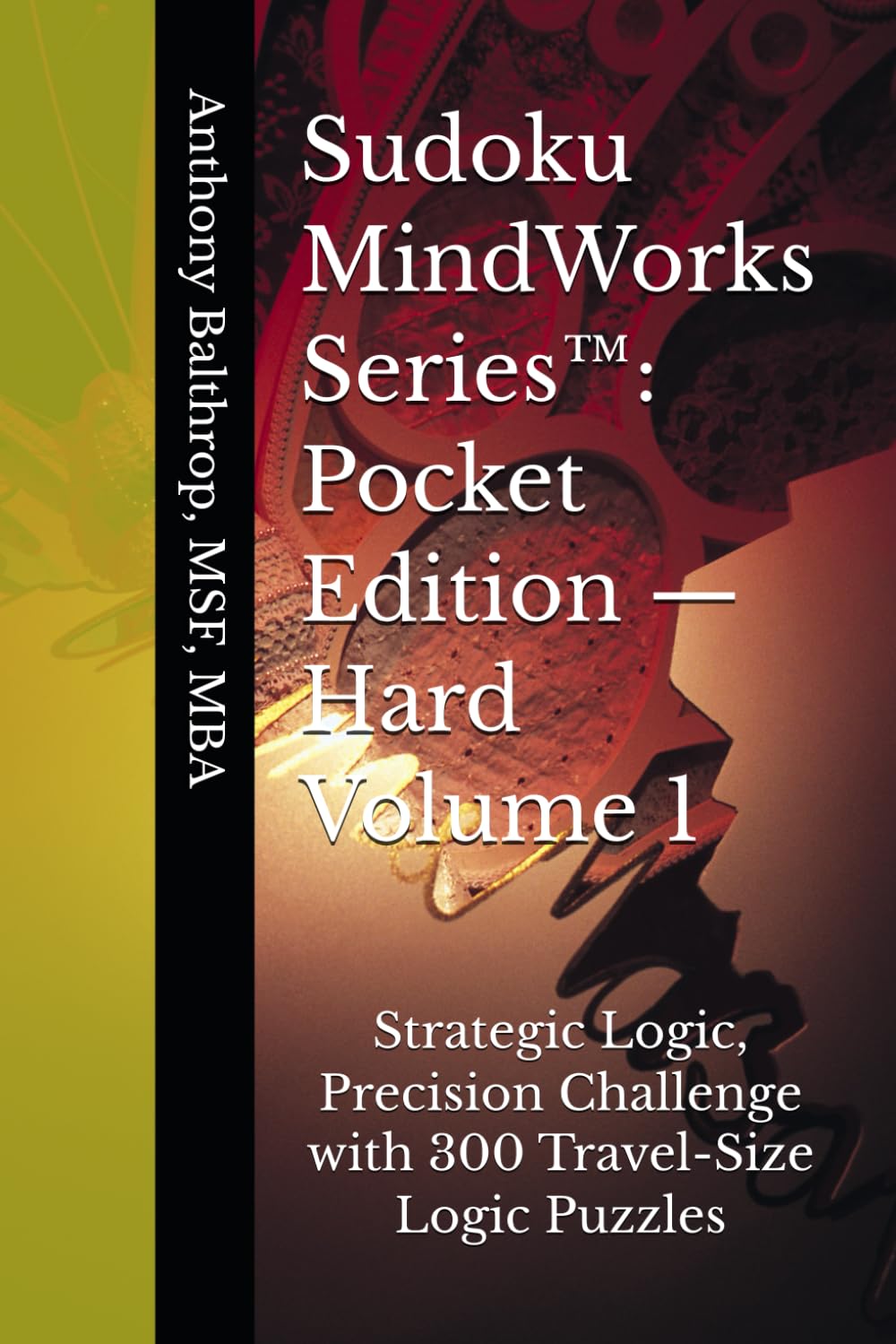 Sudoku MindWorks Series™: Pocket Edition — Hard Volume 1: 300 Travel-Size Logic Puzzles with QA Verified Single-Solution Grids (6×9)