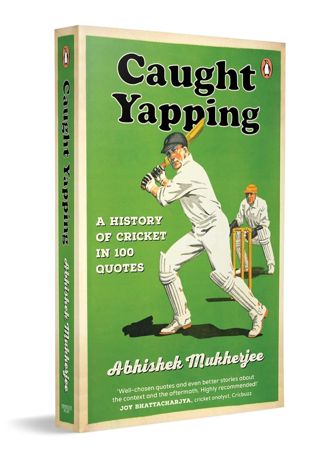 Caught Yapping: A History of Cricket in 100 Quotes Caught Yapping: A History of Cricket in 100 Quotes