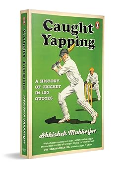 CAUGHT YAPPING: A HISTORY OF CRICKET IN 100 QUOTES