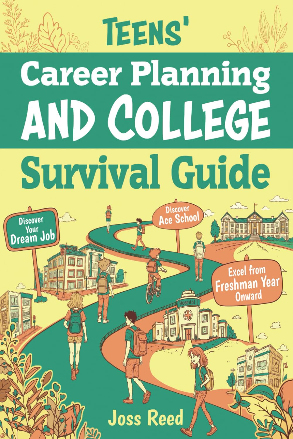 Teens' Career Planning and College Survival Guide: Discover Your Dream Job, Ace School, and Excel from Freshman Year Onward (Guidance for Teenagers)
