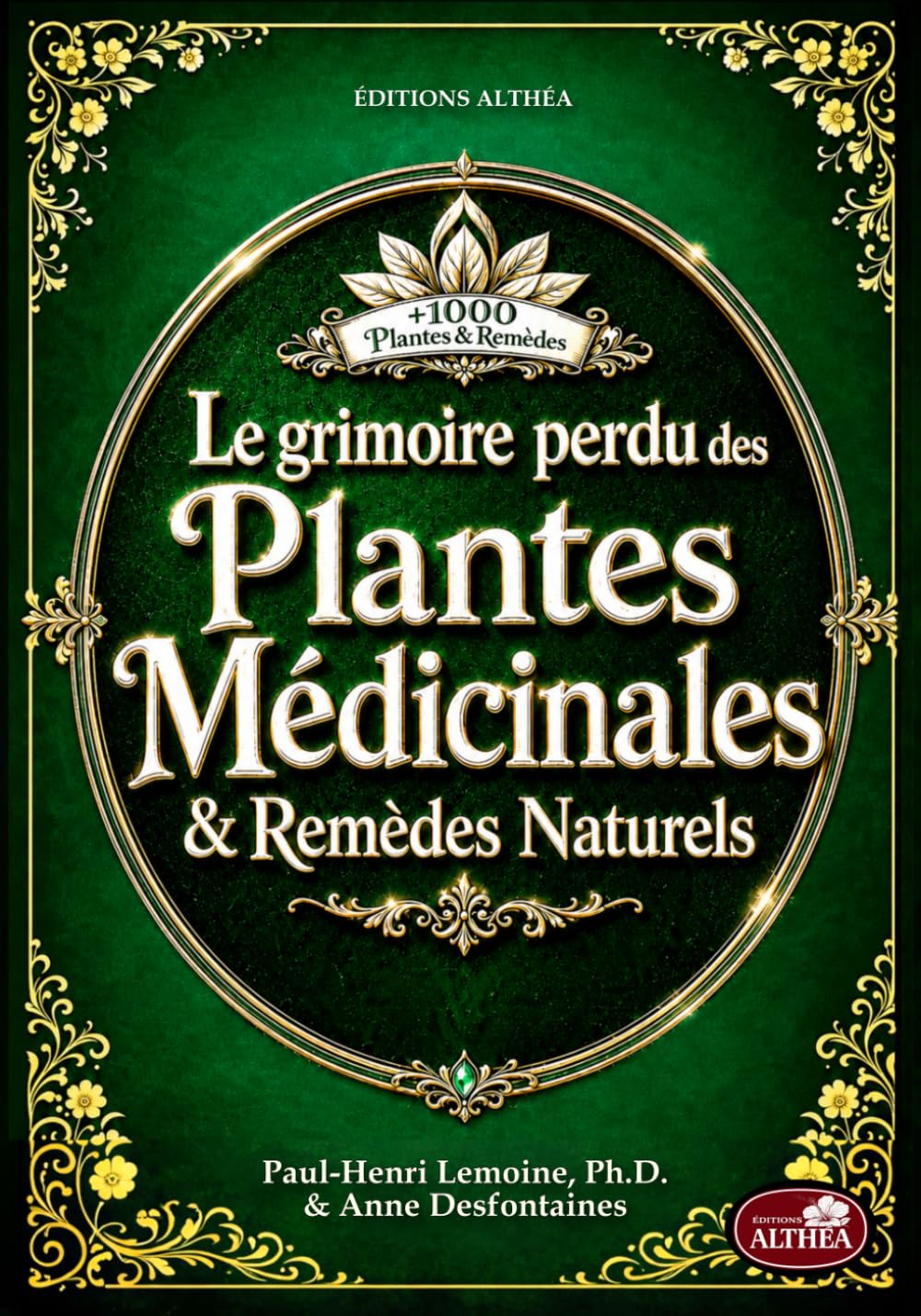 LE GRIMOIRE PERDU DES PLANTES MÉDICINALES & REMÈDES NATURELS: + de 1000 plantes et remèdes : Le vieux livre de l’herboristerie maison et des remèdes oubliés à base de plantes (illustrations couleur)