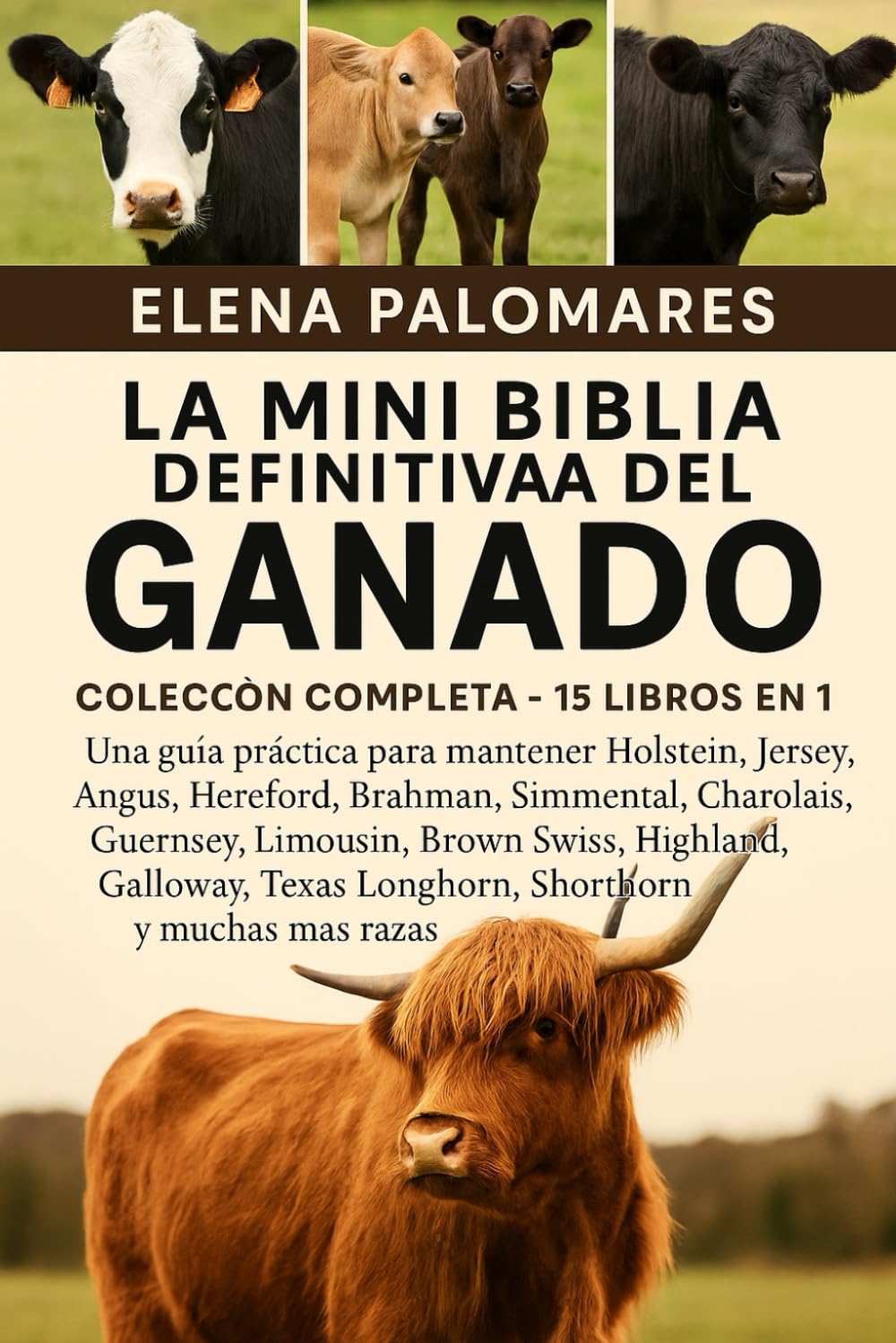 LA MINI BIBLIA DEFINITIVA DEL GANADO: COLECCIÓN COMPLETA - 15 LIBROS EN 1: Una guía práctica para mantener Holstein, Jersey, Angus, Hereford, Brahman, ... Swiss, Highland, Galloway, Texas Longhorn...
