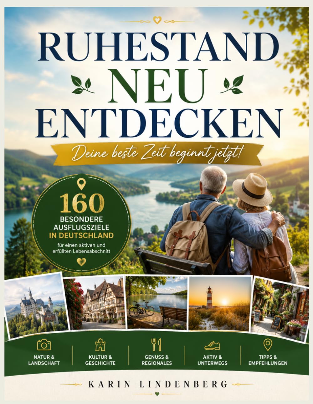 RUHESTAND NEU ENTDECKEN: Deine beste Zeit beginnt jetzt 160 besondere Ausflugsziele in Deutschland für einen aktiven und erfüllten Lebensabschnitt