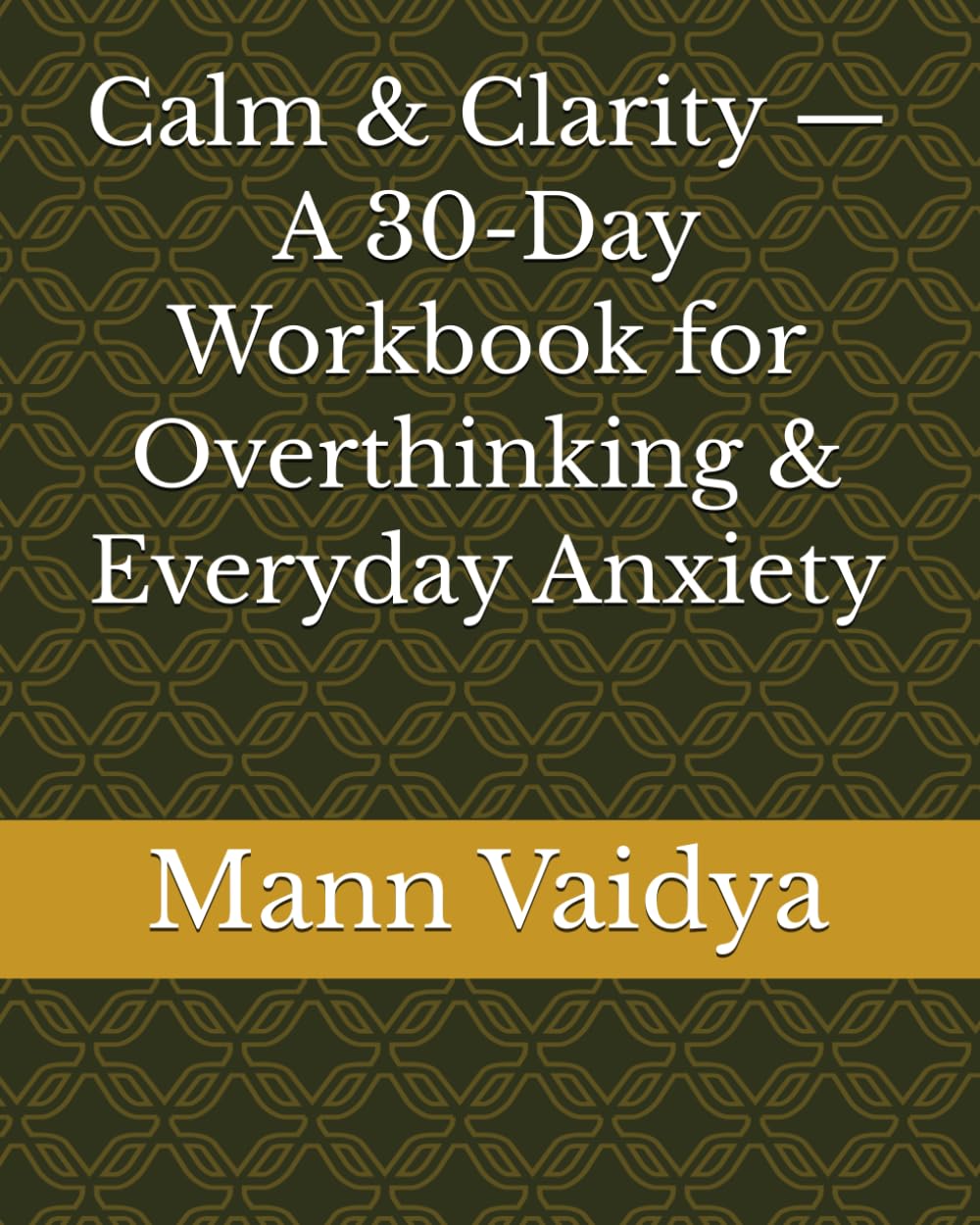 Calm & Clarity — A 30-Day Workbook for Overthinking & Everyday Anxiety