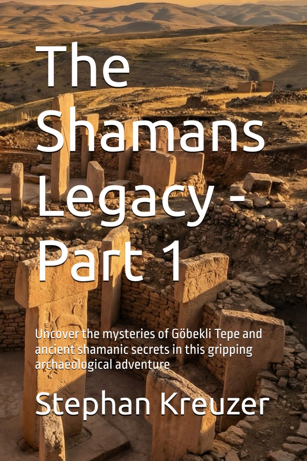 The Shamans Legacy - Part 1: Uncover the mysteries of Göbekli Tepe and ancient shamanic secrets in this gripping archaeological adventure: 2 (Mysteries of the past)