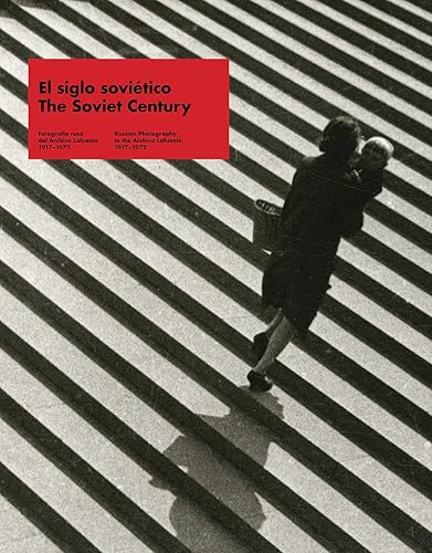 El siglo soviético: Fotografía rusa del archivo Lafuente, 1917-1972: Russian Photography in the Lafuente Archive (1917-1972) (Libros de Autor)