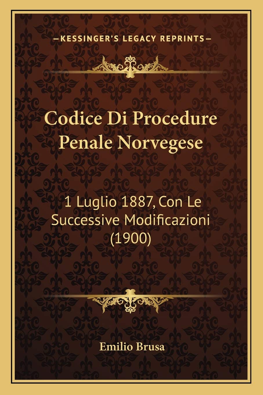 Codice Di Procedure Penale Norvegese: 1 Luglio 1887, Con Le Successive Modificazioni (1900)