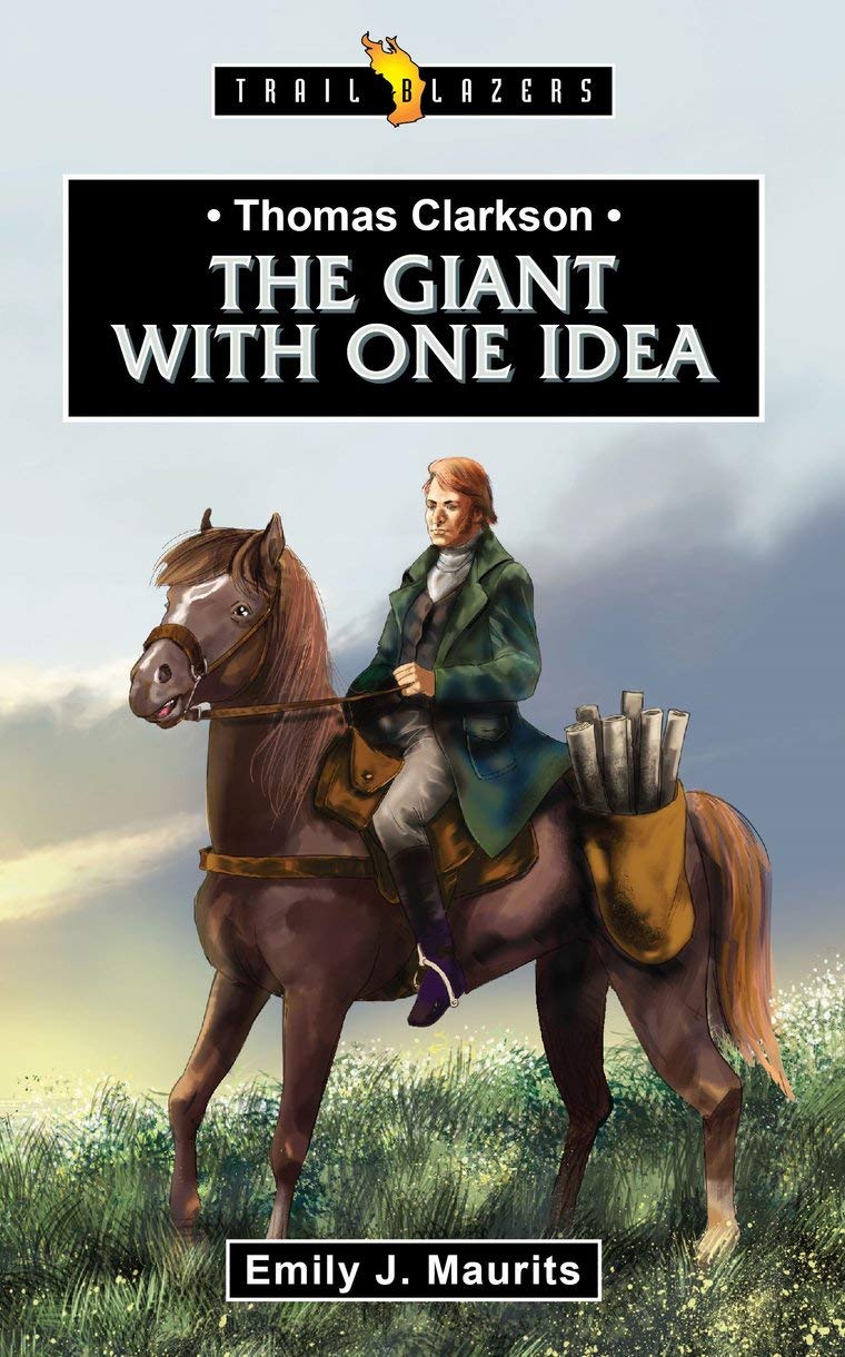 Thomas Clarkson: The Giant With One Idea (Trail Blazers)