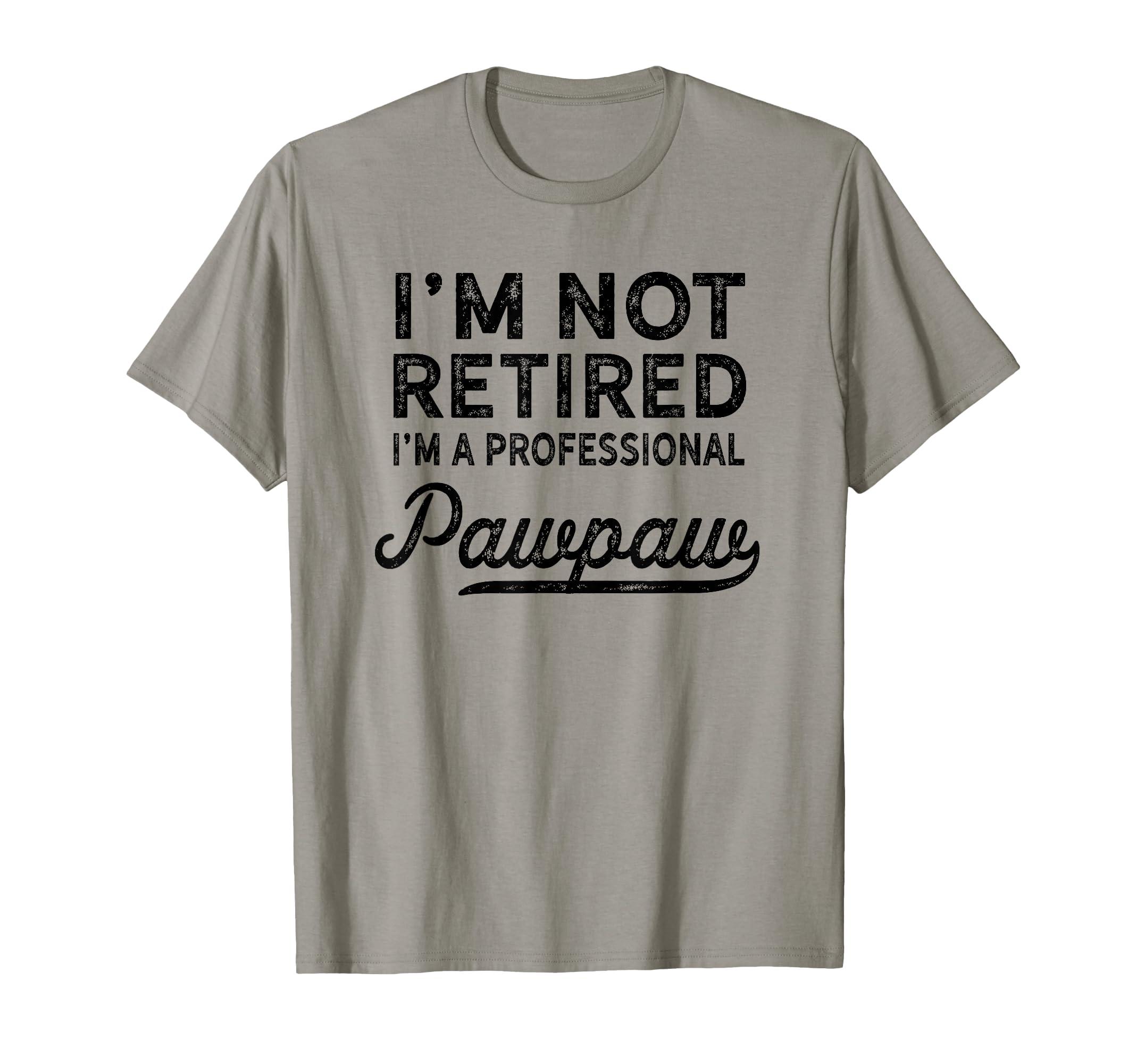 I'm Not Retired A Professional Pawpaw T Shirt Dad Father Day T-Shirt