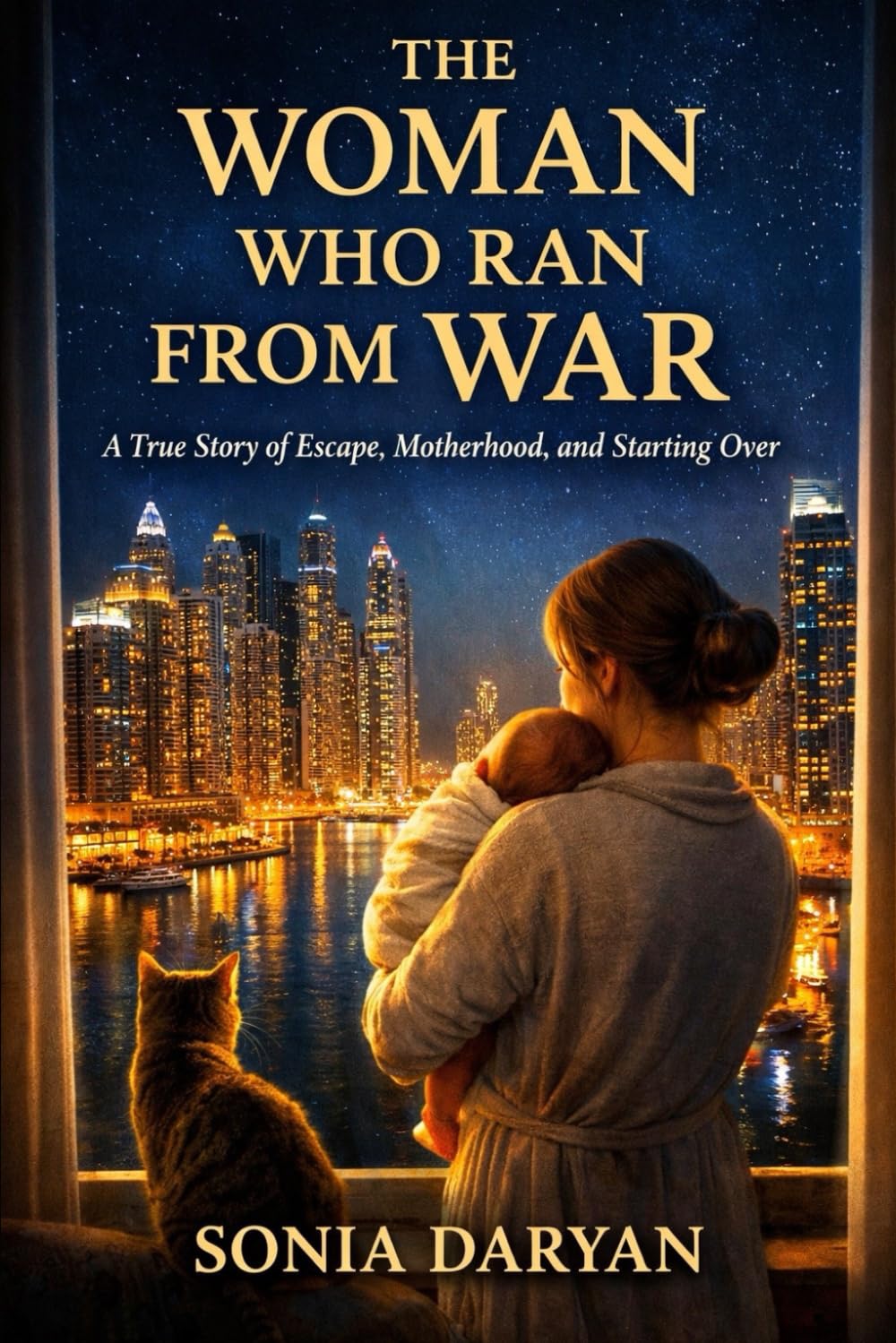 The Woman Who Ran From War: The Woman Who Ran From War A True Story of Escape, Motherhood, and Starting a New Life in Dubai
