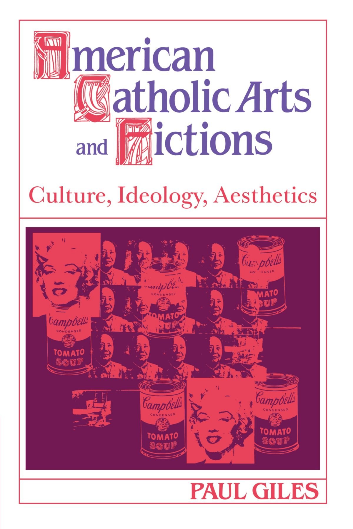 American Catholic Arts and Fictions: Culture, Ideology, Aesthetics: 58 (Cambridge Studies in American Literature and Culture, Series Number 58)