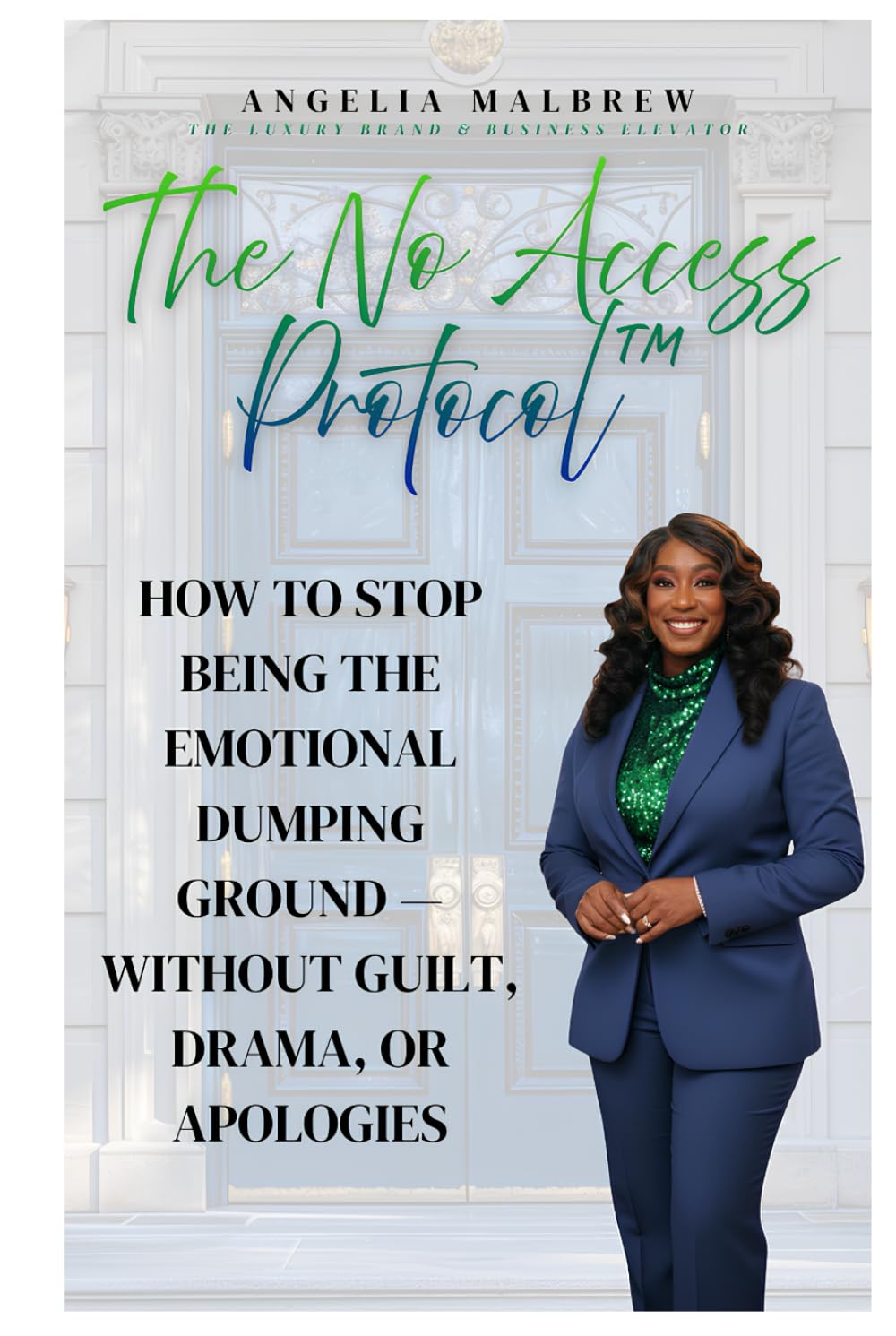 The No Access Protocol: How to Stop Being the Emotional Dumping Ground —Without Guilt, Drama, or Apologies