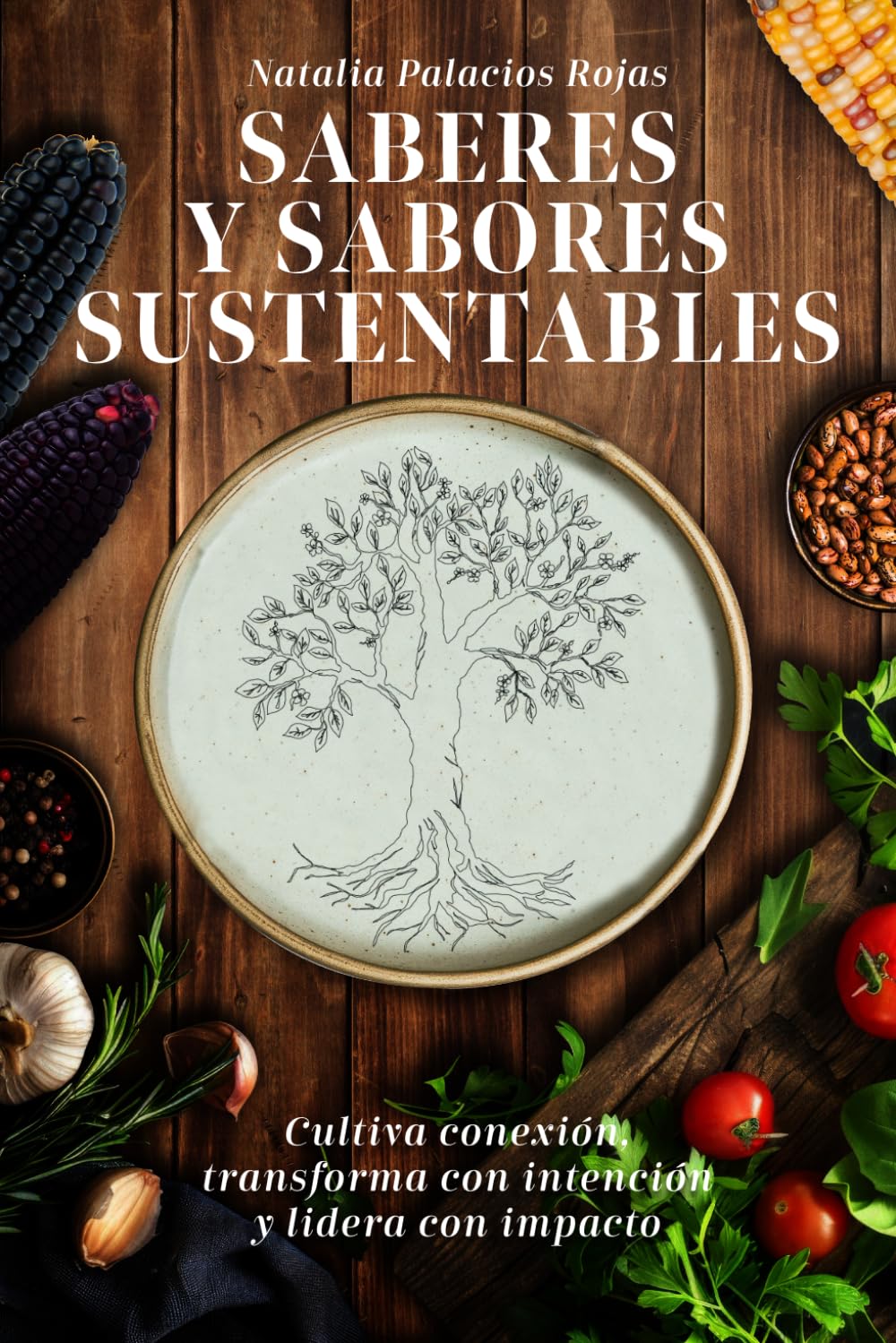 SABERES Y SABORES SUSTENTABLES: Cultiva conexión, transforma con intención y lidera con impacto