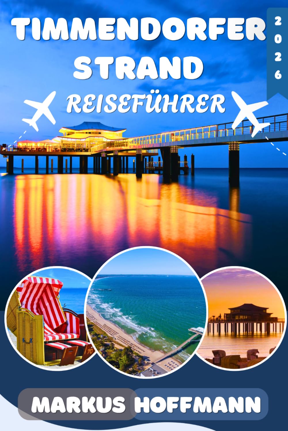TIMMENDORFER STRAND REISEFÜHRER 2026: Entdecke Timmendorfer Strand und die Lübecker Bucht: Der umfassende Ostsee-Reiseführer mit den schönsten ... für Ihren Urlaub in Schleswig-Holstein