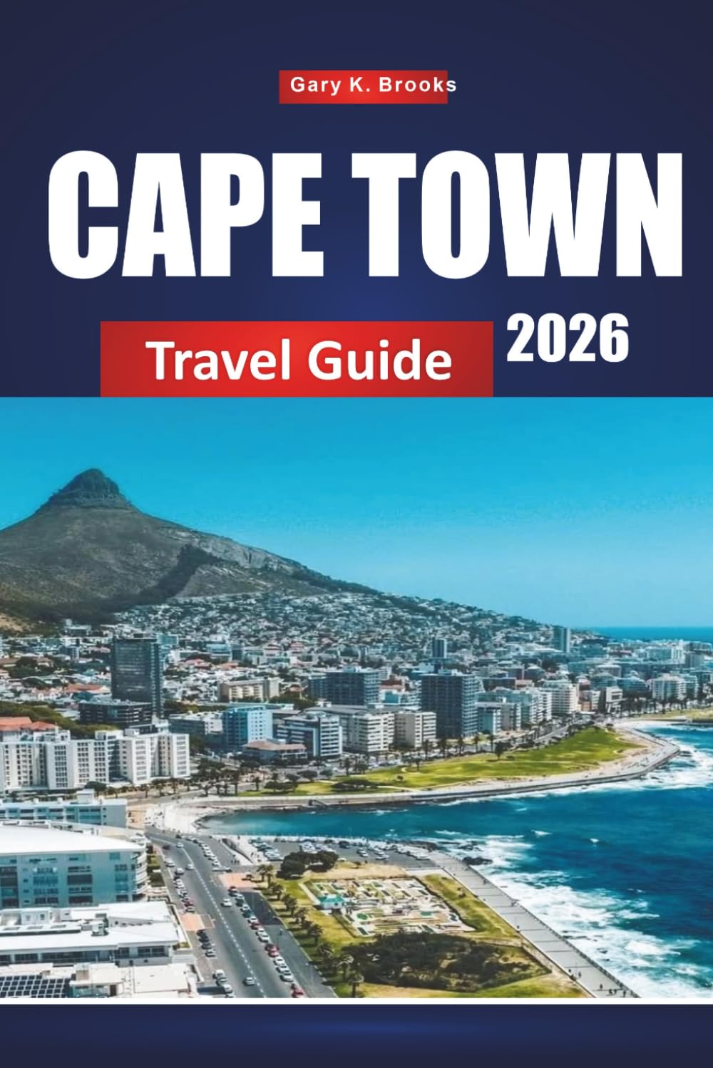 CAPE TOWN TRAVEL GUIDE 2026: Discover Stunning Scenery, World-Class Cuisine, Vibrant Neighborhoods & Must-See Attractions on the Mother City