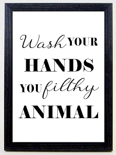 WASH YOUR HANDS YOU FILTHY ANIMAL Fun Bathroom A4 Print SOLD IN A BLACK WOOD FRAME