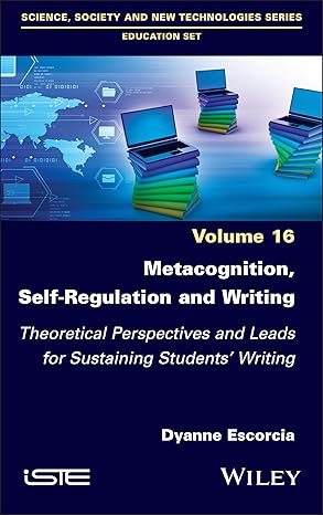 Metacognition, Self-Regulation and Writing: Theoretical Perspectives and Leads for Sustaining Students' Writing-Wow! eBook