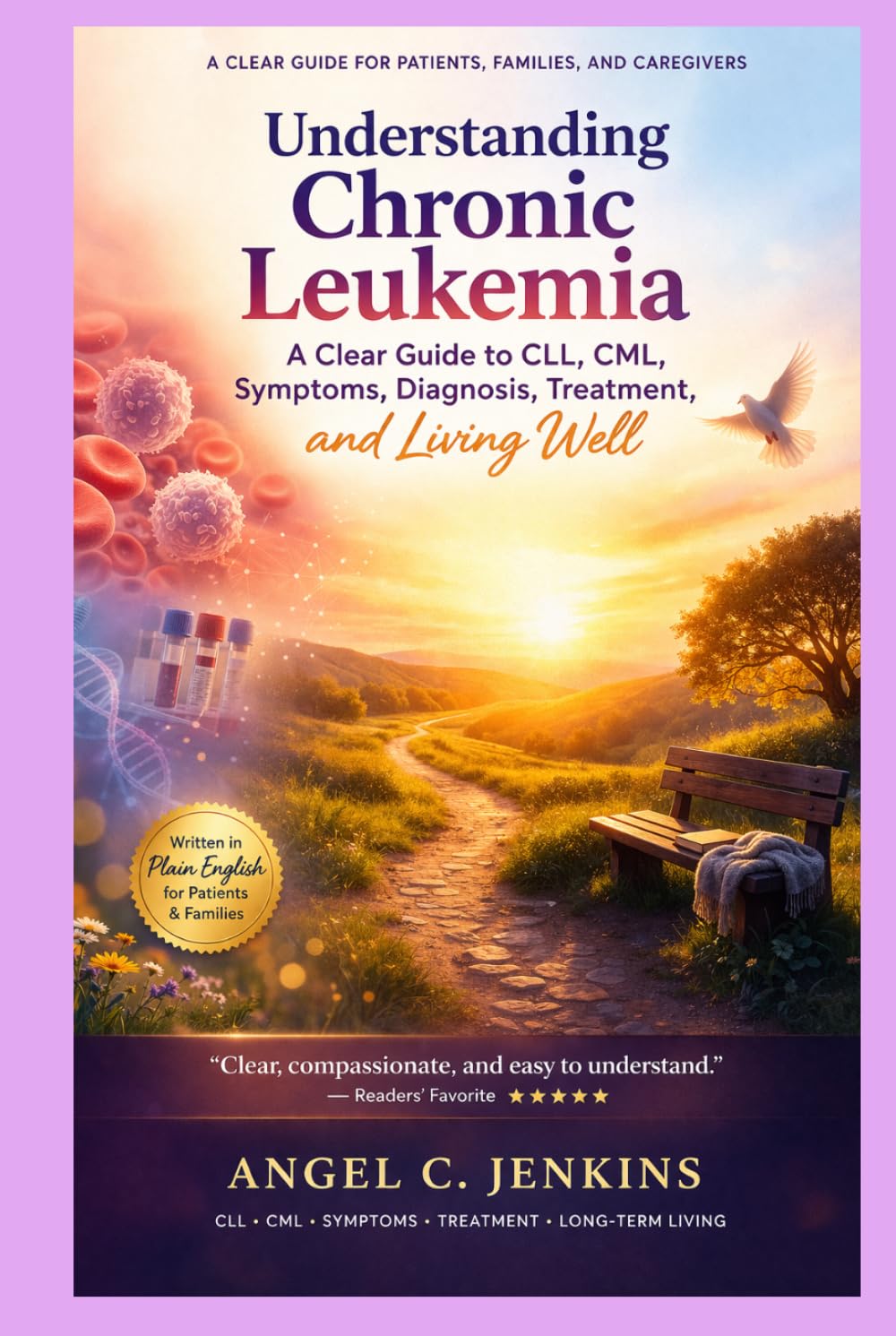UNDERSTANDING CHRONIC LEUKEMIA: A Clear Guide to CLL, CML, Symptoms, Diagnosis, Treatment, and Living Well