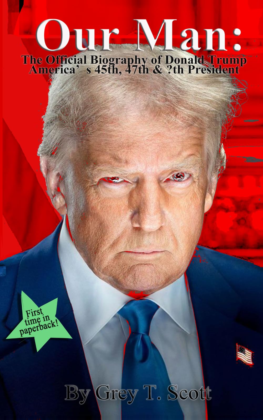 Our Man: The Official Biography of Donald Trump America’s 45th, 47th & ?th President