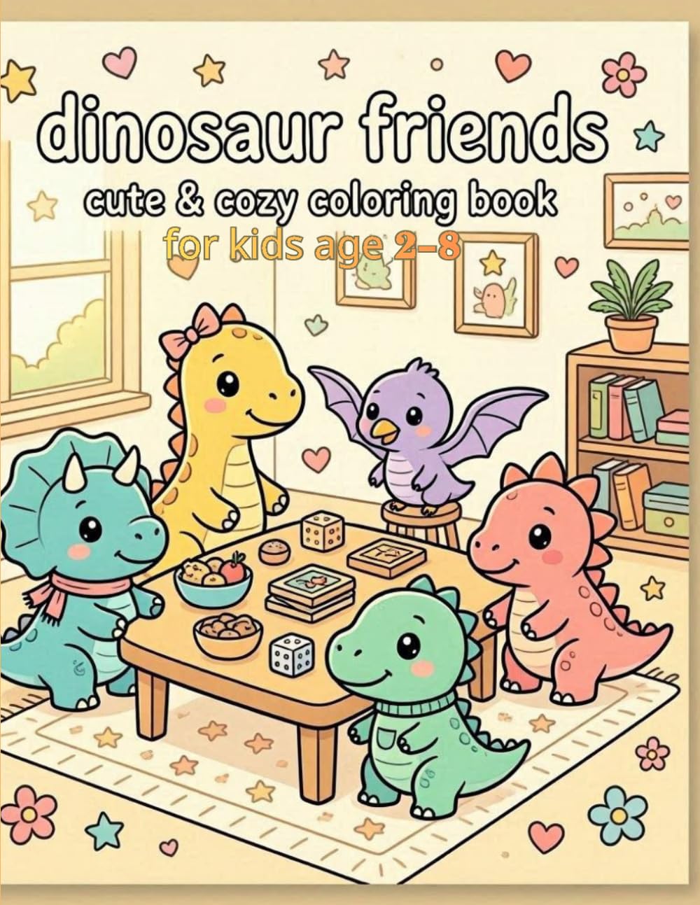 DINOSAUR FRIEND: Cute & Cozy Coloring Book for Kids Ages 2-8 (Dinosaur Friends Series)