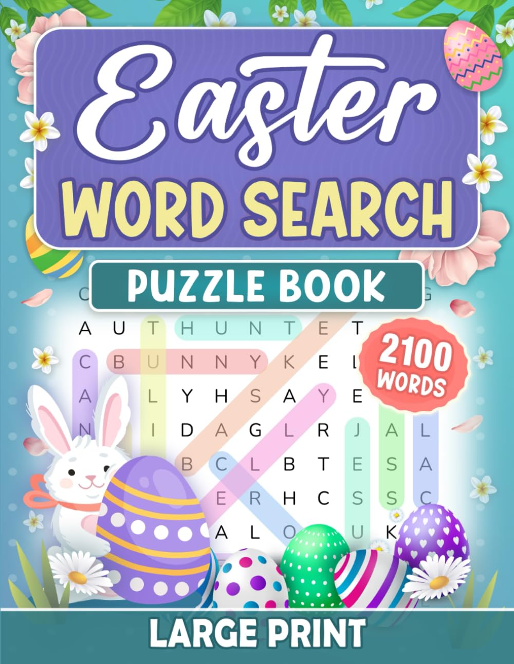Easter Word Search: 100 Large Print Puzzles with 2100 Words to Celebrate the Joy of Easter (Holiday Puzzle Collection for Teens, Adults & Seniors)
