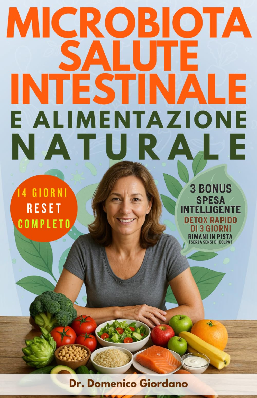 Microbiota Salute Intestinale e Alimentazione Naturale: Protocollo antinfiammatorio e reset in 14 giorni, riequilibra il tuo microbiota, elimina gonfiore e stanchezza, ritrova l'energia persa.