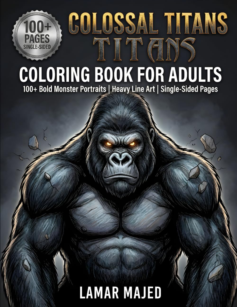 Colossal Titans Coloring Book for Adults 100+ Bold Monster Portraits | Heavy Line Art | Single-Sided Pages: Giant Gorillas, Mythical Beasts, Dragons & ... (Infinite Detail Coloring Collection)