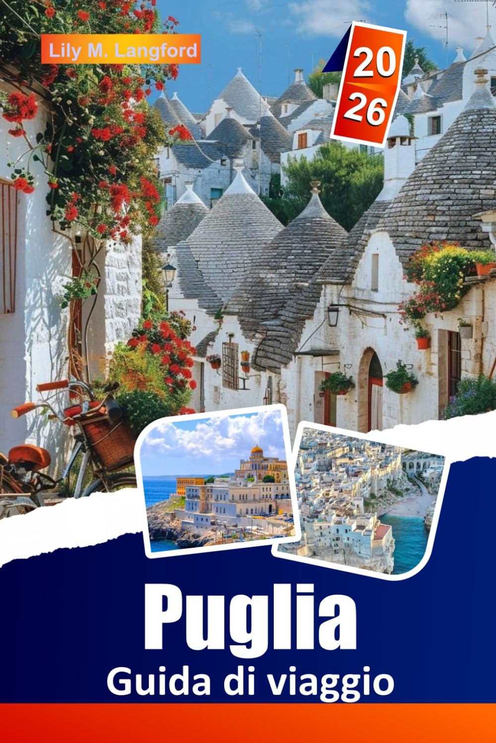 Puglia Guida Di Viaggio 2026: Esplora villaggi di trulli, spiagge mozzafiato, siti storici, tradizioni locali e cucina regionale per un'avventura italiana indimenticabile