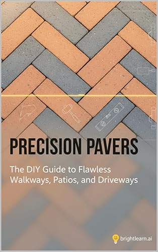 Precision Pavers: The DIY Guide to Flawless Walkways, Patios, and
