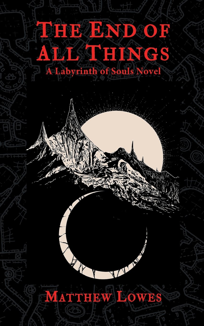 The End of All Things: A Labyrinth of Souls Novel