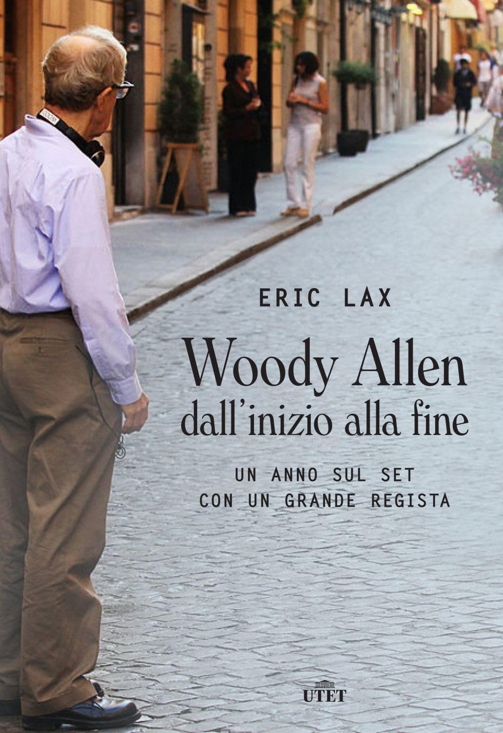 Woody Allen Dall'inizio Alla Fine. Un Anno Sul Set Con Un Grande Regista - 4