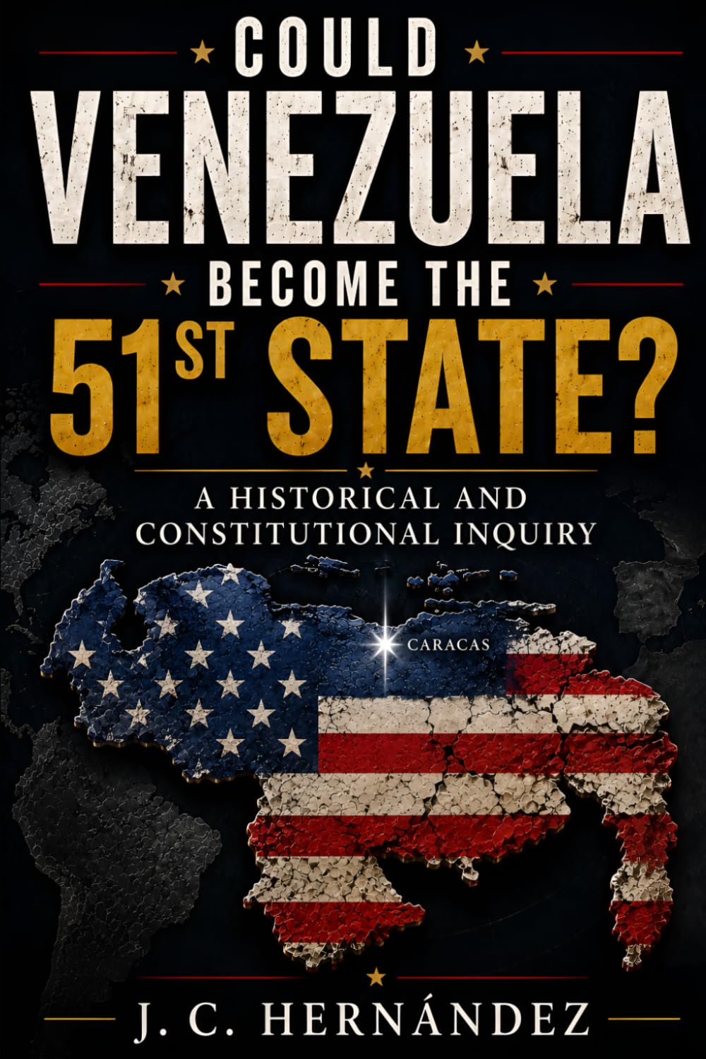 Could Venezuela Beome the Fifty-First State?: A Historical and Constitutional Inquiry