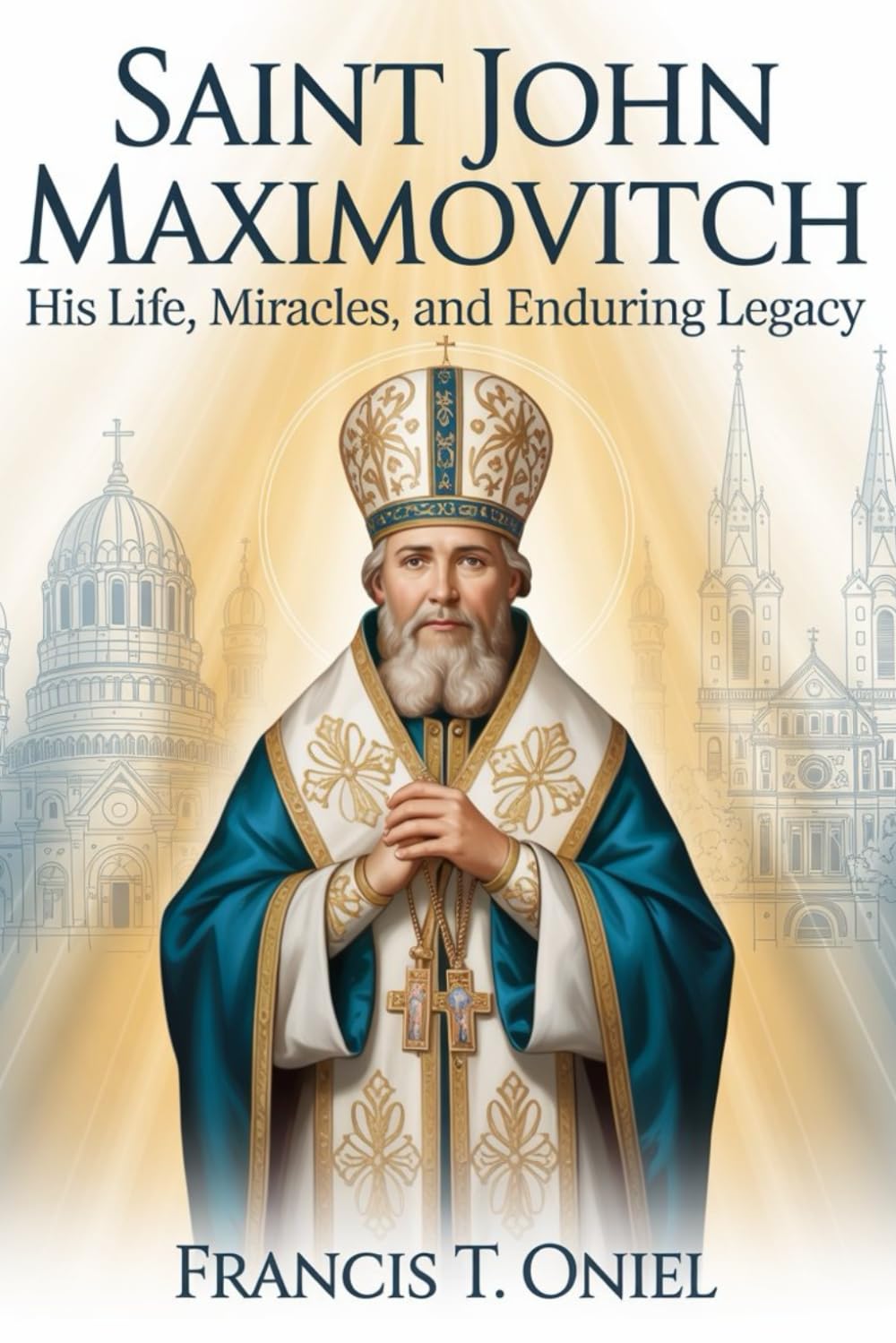 Saint John Maximovitch: :His Life, Miracles, and Enduring Legacy.