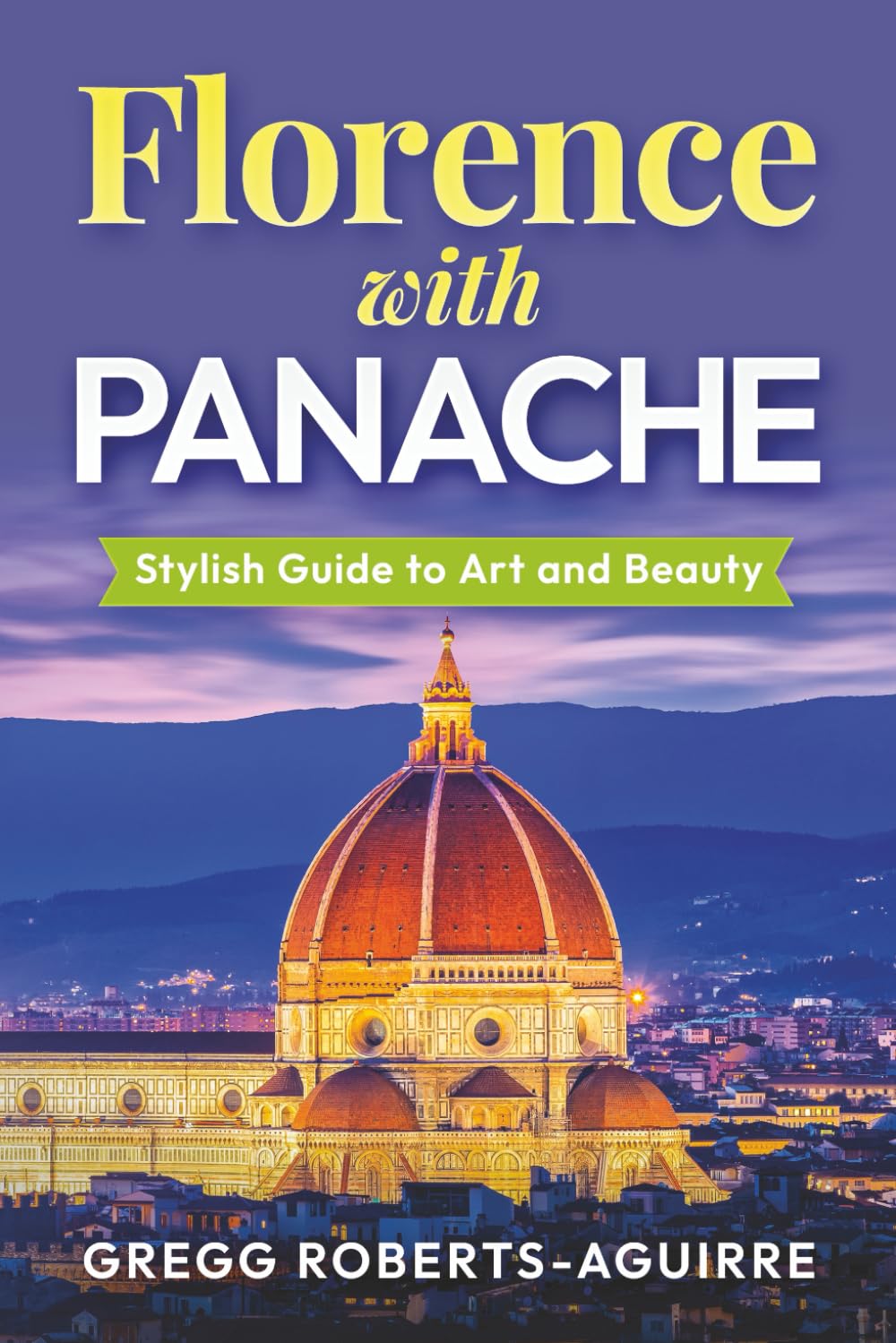 Florence with Panache: Stylish Guide to Art and Beauty (Deluxe Panache Travel Guides with Pictures)