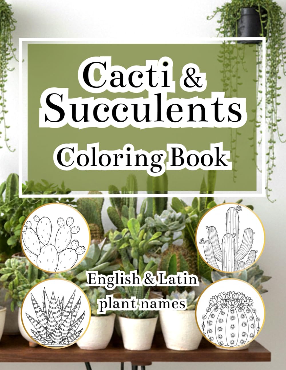 Succulents & Cacti Coloring Book for Adults with English & Latin Plant Names: A Relaxing and Educational Botanical Coloring Book, Detailed ... for Stress (Botanical Coloring Collection)