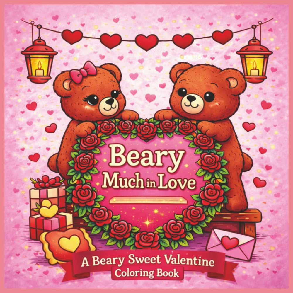 Beary Much in Love:: A Beary Sweet Valentine Coloring Book; Cute Teddy Bear Coloring Pages Filled with Love, Hearts, and Sweet Valentine Scenes