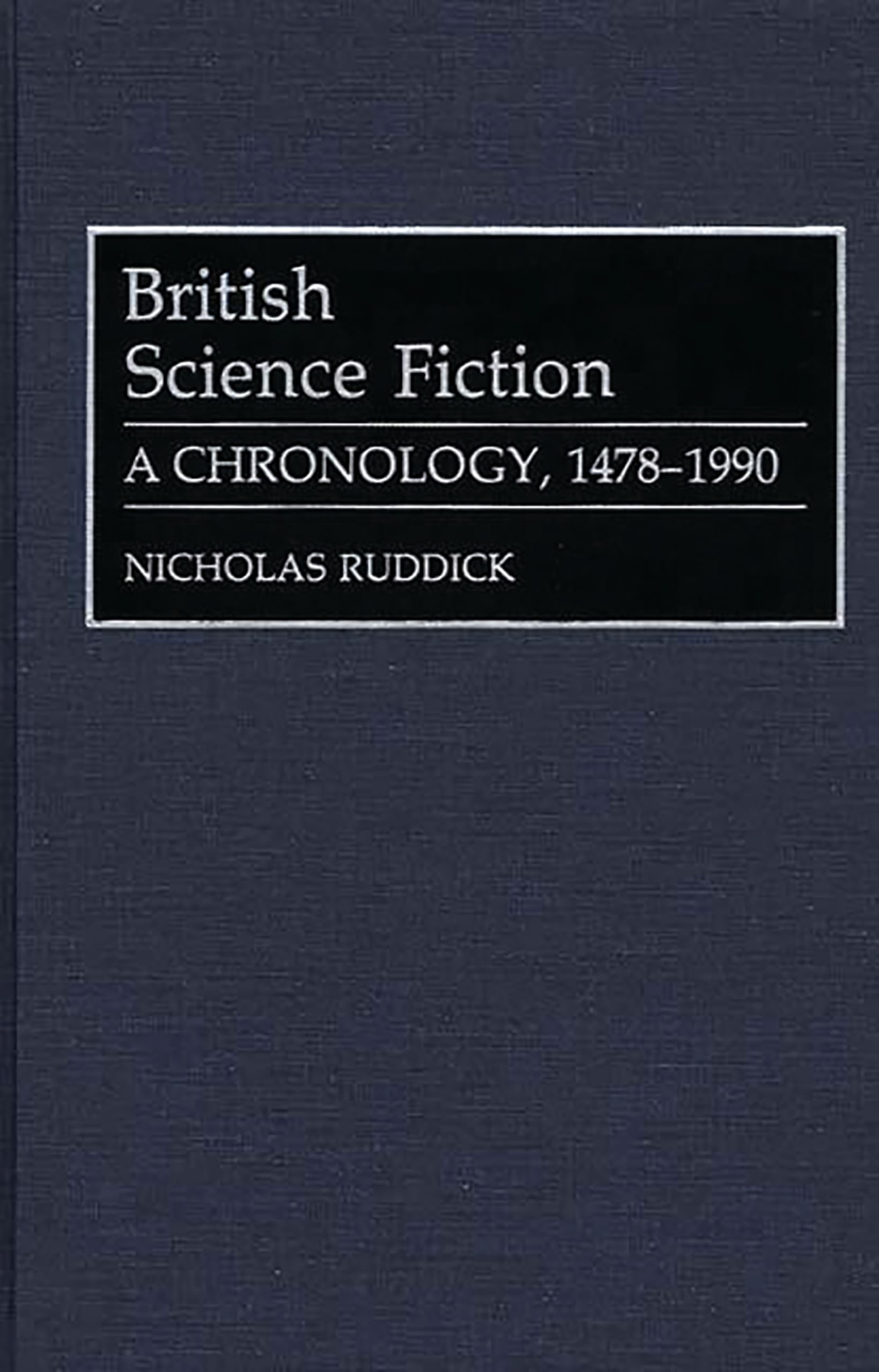British Science Fiction: A Chronology, 1478-1990: 35 (Bibliographies and Indexes in World Literature)