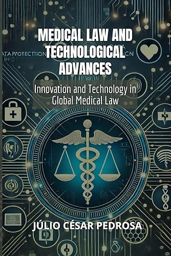 Medical Law and Technological Advances: Innovation and Technology in Global Medical Law (Global Medical Law: Fundamentals, Responsibility, and Innovation)