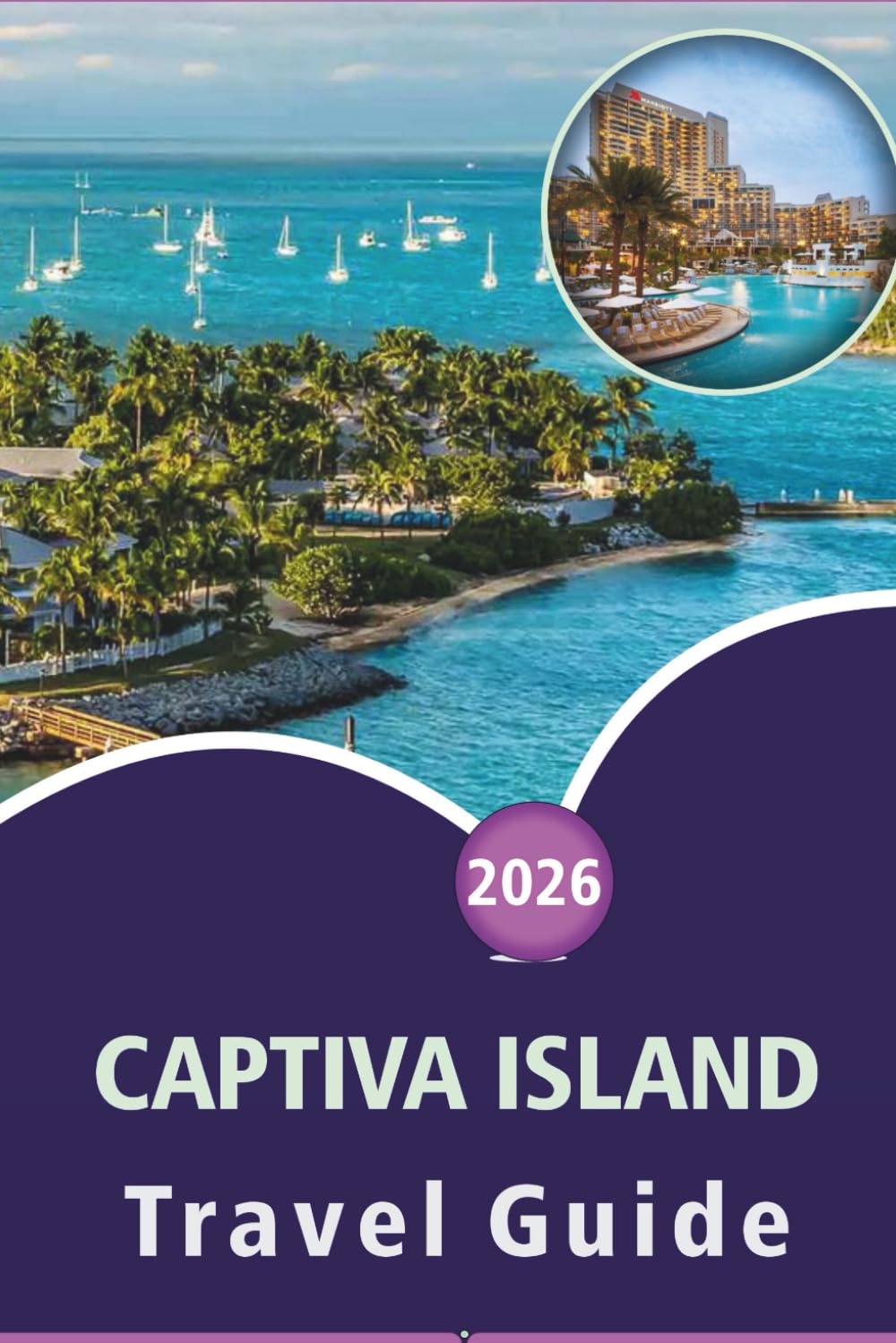 CAPTIVA ISLAND TRAVEL GUIDE 2026: Discover Pristine Beaches, Top Attractions, Outdoor Activities, Wildlife, Vibrant Nightlife, Local Cuisine and Coastal Adventures in Southwest Florida
