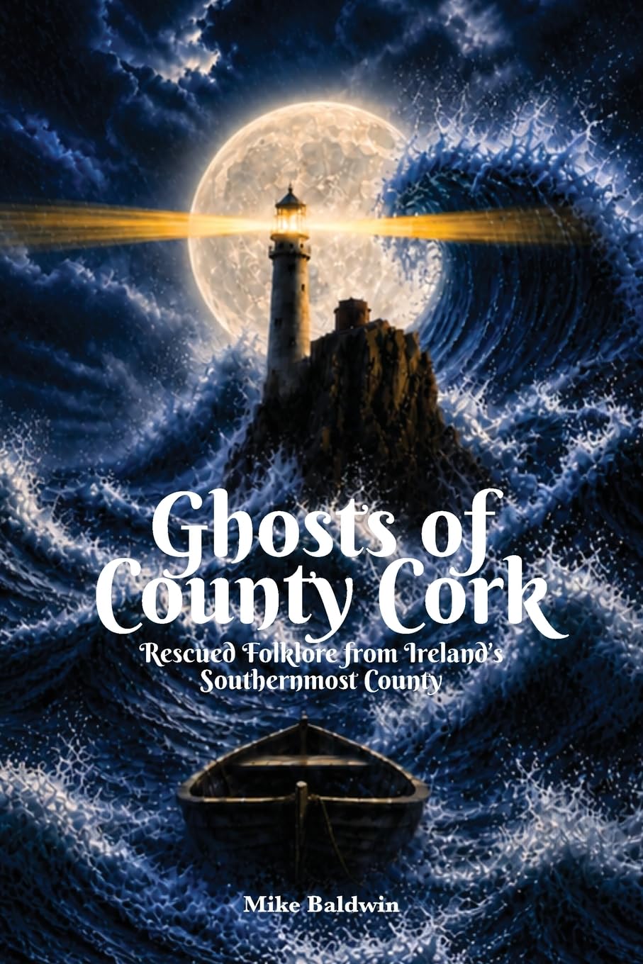 Ghosts of County Cork: Rescued Folklore from Ireland’s southernmost county