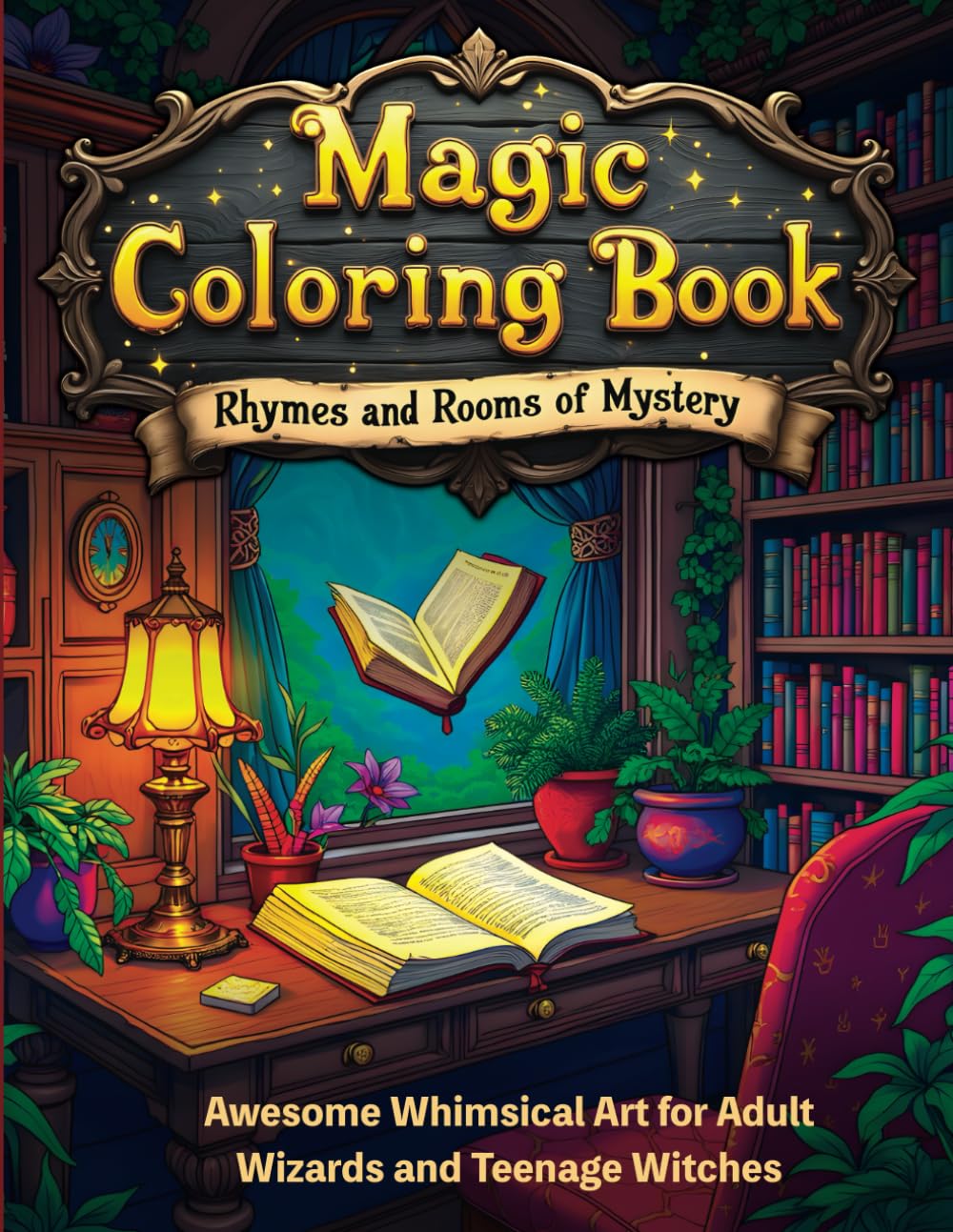 Magic Coloring Book with Rhymes and Rooms of Mystery: Awesome Mystical Whimsical Art for Adult Wizards and Teenage Witches