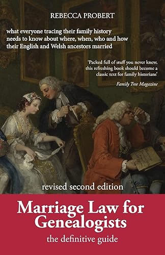 Marriage Law for Genealogists: The Definitive Guide ...What Everyone Tracing Their Family History Needs to Know about Where, When, Who and How Their English and Welsh Ancestors Married