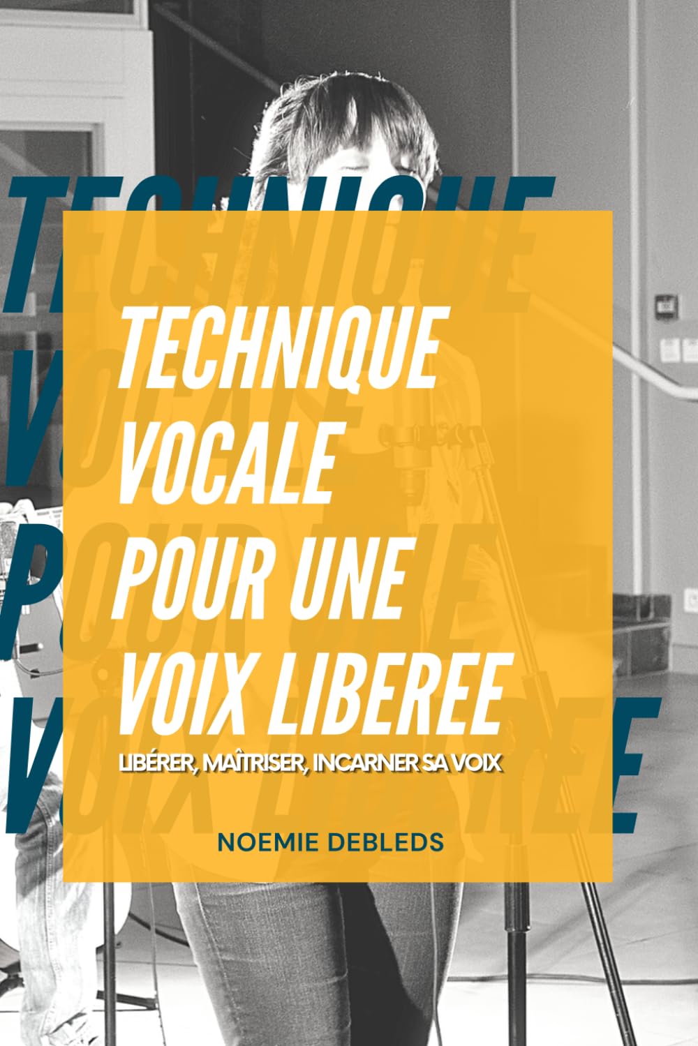 Technique vocale pour une voix libérée: Libérer, maîtriser, incarner sa voix