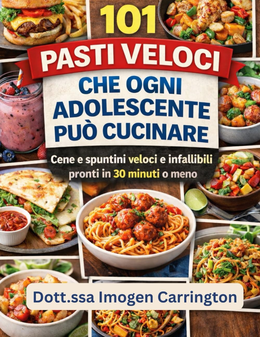 101 PASTI VELOCI CHE OGNI ADOLESCENTE PUÒ CUCINARE: Cene e spuntini veloci e infallibili pronti in 30 minuti o meno