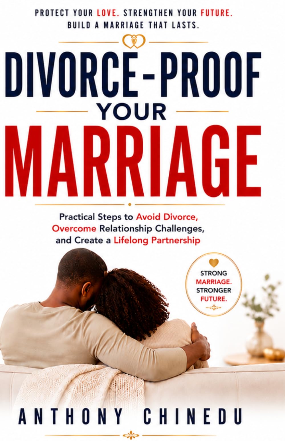 Divorce-Proof Your Marriage: Practical Steps to Avoid Divorce, Overcome Relationship Challenges, and Create a Lifelong Partnership