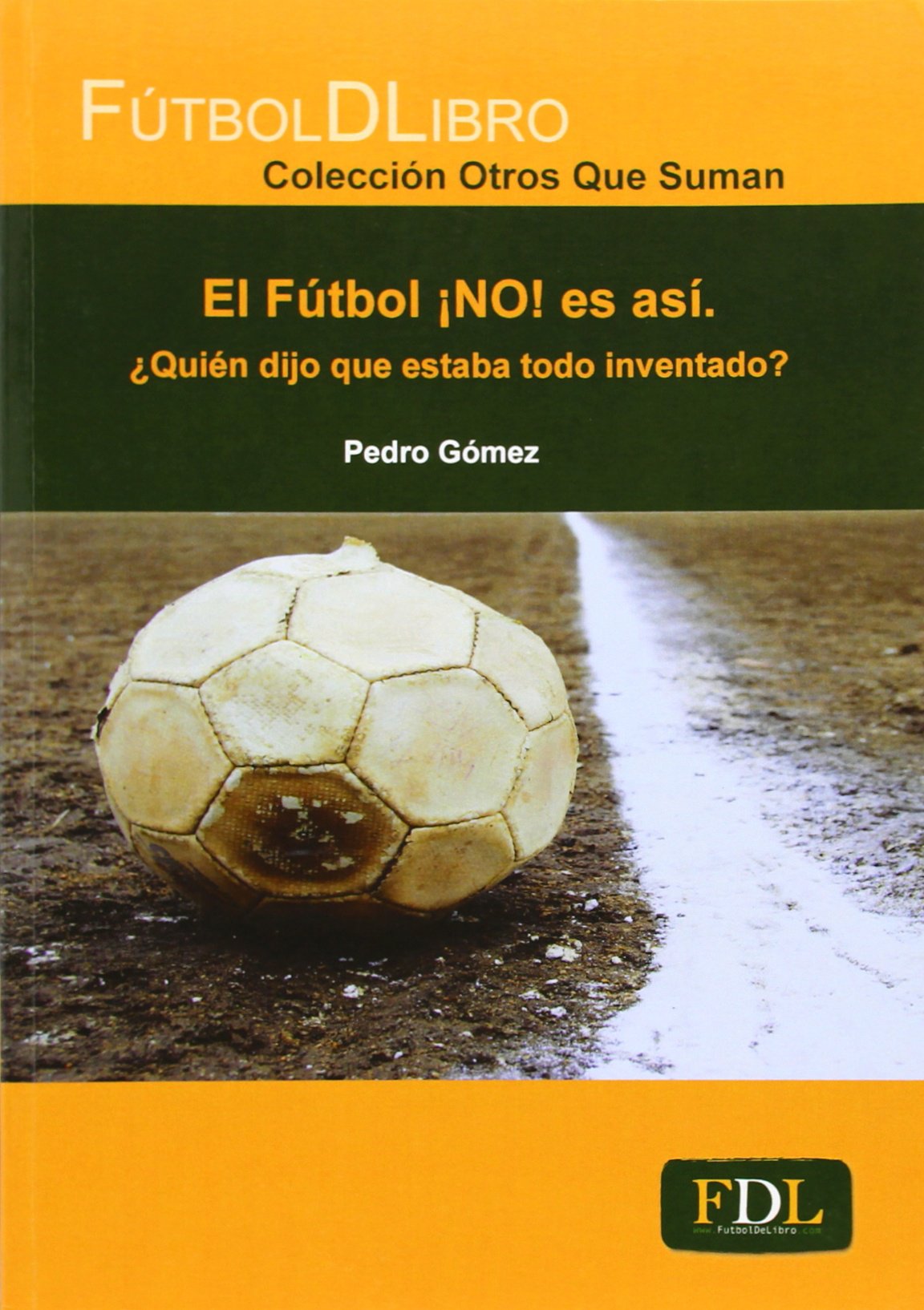 El fútbol ¡NO! es así : ¿quién dijo que estaba todo inventado?