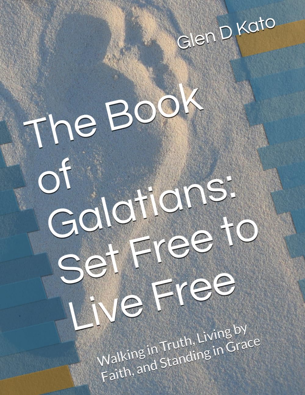 The Book of Galatians: Set Free to Live Free: Walking in Truth, Living by Faith, and Standing in Grace